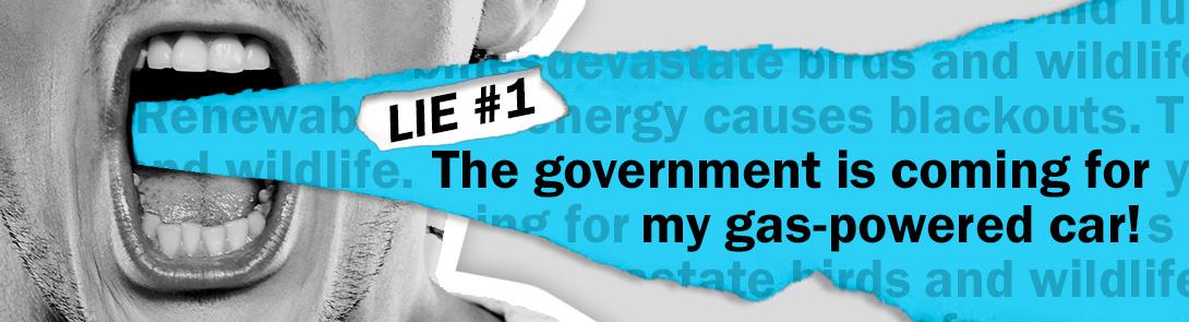 An image of a mouth yelling with the text "Lie #1 the government is coming for my gas powered car!" on it