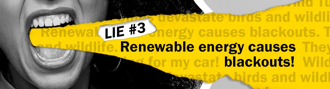 A graphic with a yelling mouth and "Lie #3 renewable energy causes blackouts" on it