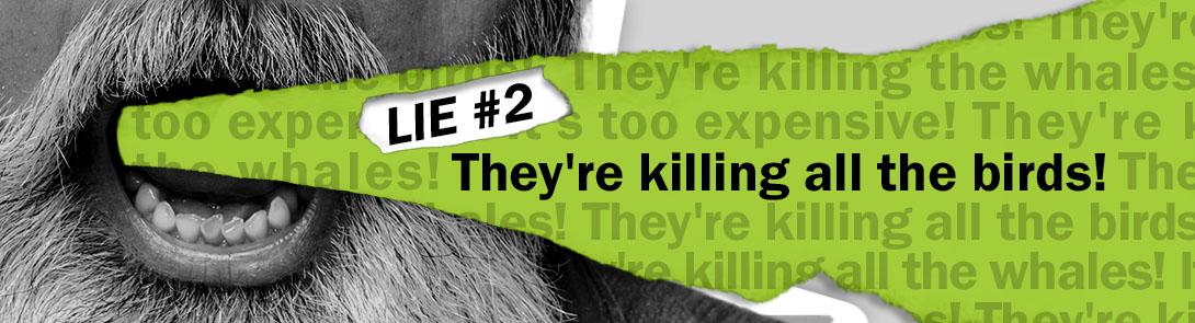 A graphic with a yelling mouth and "Lie #2 They're killing all the birds!" on it