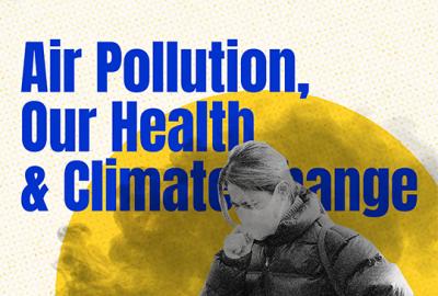 A person wearing a mask surrounded by smog with the text "Air pollution, our health and climate change" behind them