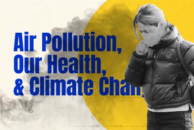 A person wearing a mask surrounded by smog with the text "Air pollution, our health and climate change" behind them